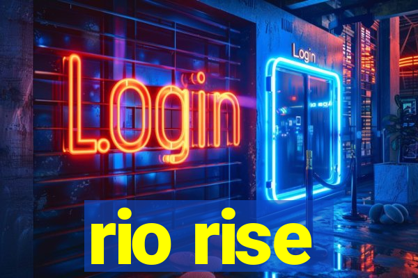 rio rise